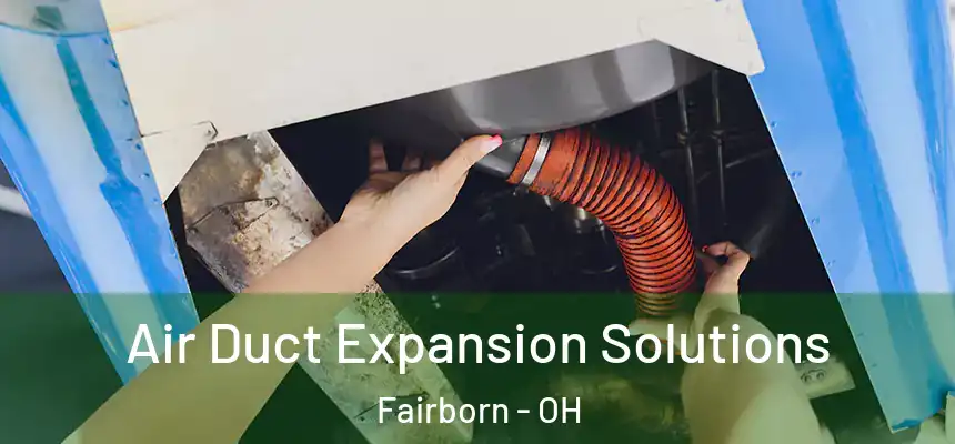 Air Duct Expansion Solutions Fairborn - OH