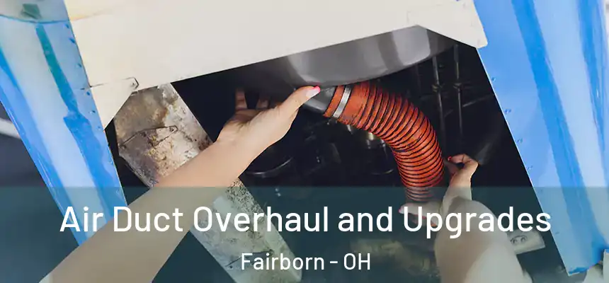 Air Duct Overhaul and Upgrades Fairborn - OH