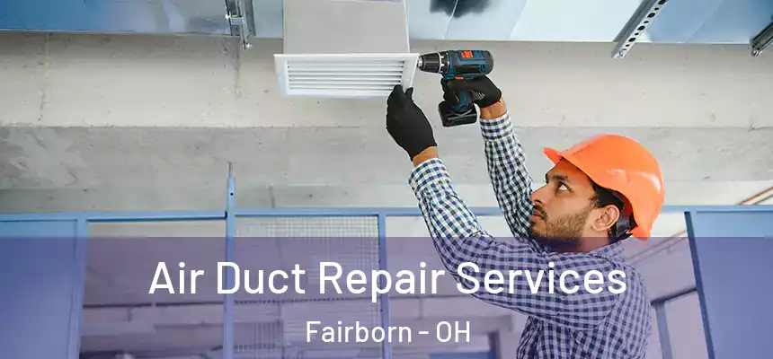 Air Duct Repair Services Fairborn - OH