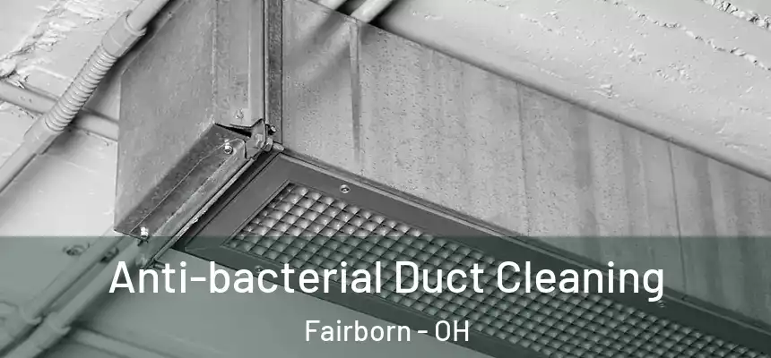 Anti-bacterial Duct Cleaning Fairborn - OH