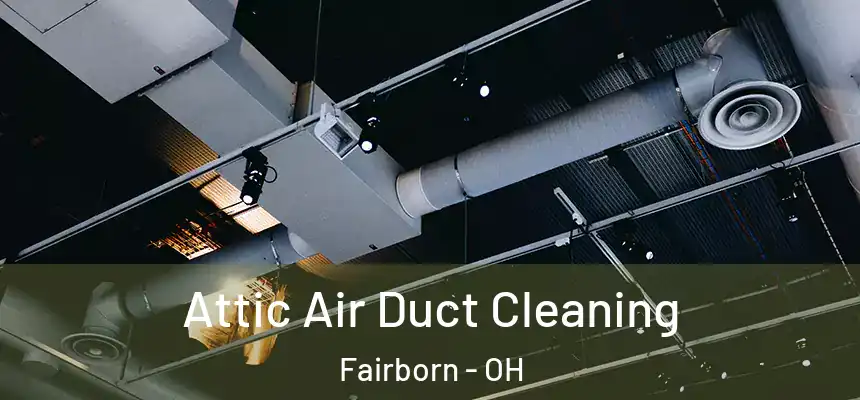 Attic Air Duct Cleaning Fairborn - OH