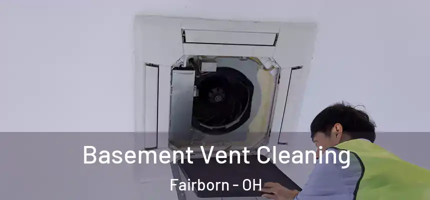 Basement Vent Cleaning Fairborn - OH