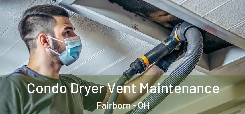 Condo Dryer Vent Maintenance Fairborn - OH