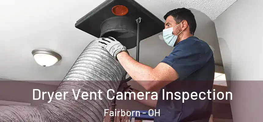  Dryer Vent Camera Inspection Fairborn - OH