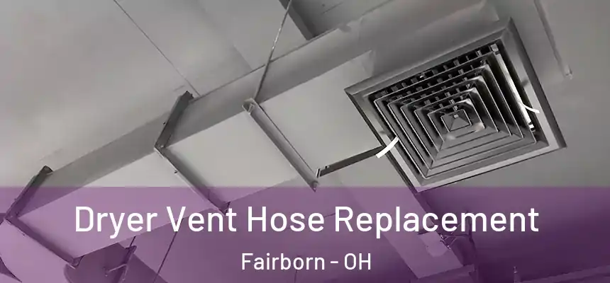  Dryer Vent Hose Replacement Fairborn - OH