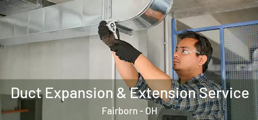 Duct Expansion & Extension Service Fairborn - OH