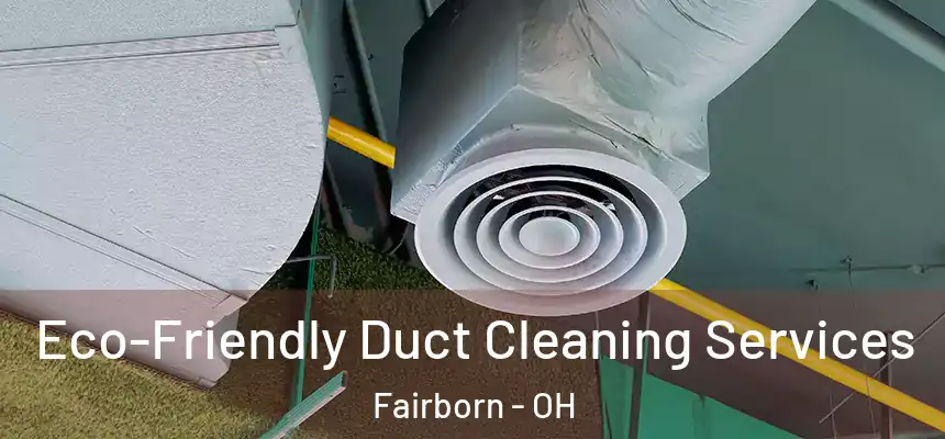 Eco-Friendly Duct Cleaning Services Fairborn - OH
