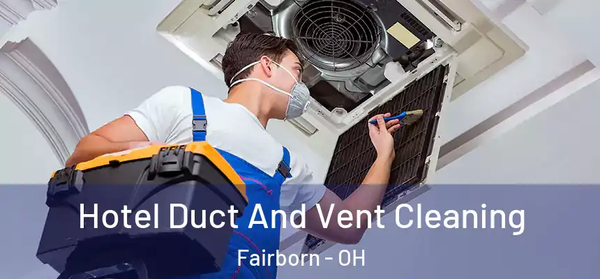 Hotel Duct And Vent Cleaning Fairborn - OH