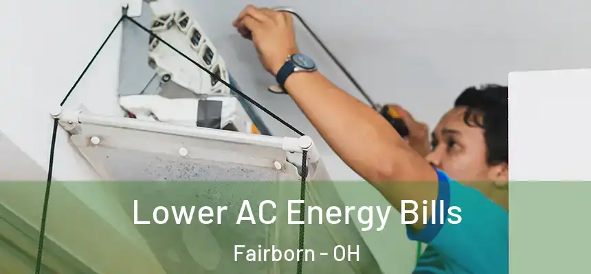 Lower AC Energy Bills Fairborn - OH