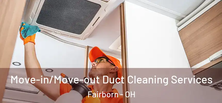 Move-in/Move-out Duct Cleaning Services Fairborn - OH