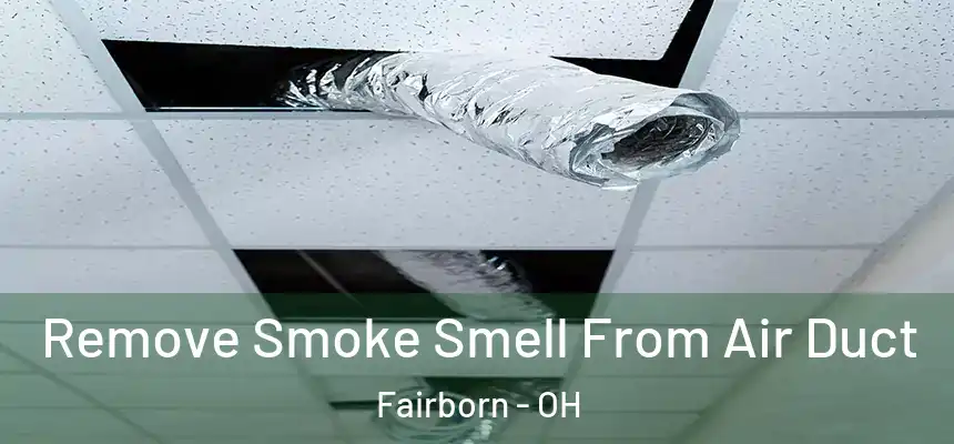  Remove Smoke Smell From Air Duct Fairborn - OH