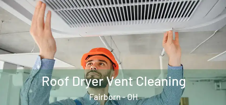 Roof Dryer Vent Cleaning Fairborn - OH