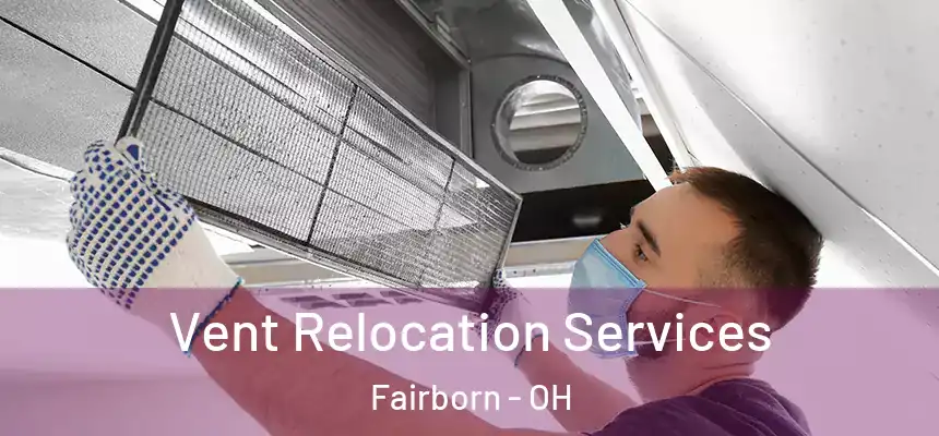 Vent Relocation Services Fairborn - OH