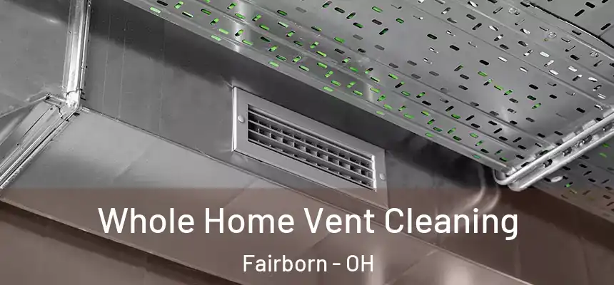 Whole Home Vent Cleaning Fairborn - OH